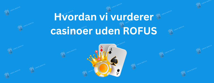 Hvordan vi vurderer casinoer uden ROFUS
