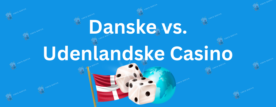 Danske vs Udenlandske Casino